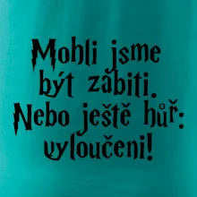 Mohli jsme být zabiti. Nebo ještě hůř vyloučeni
