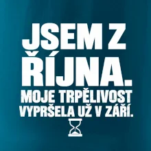 Jsem z října trpělivost vypršela v září