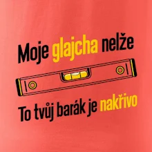 Moje glajcha nelže barák je nakřivo