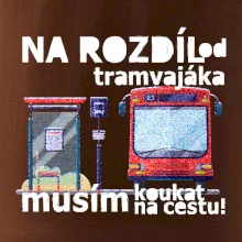 Na rozdíl od tramvajáka musím koukat na cestu