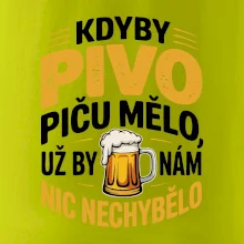 Kdyby pivo piču mělo,  už by nám nic nechybělo