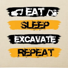 Eat Sleep Excavate Repeat