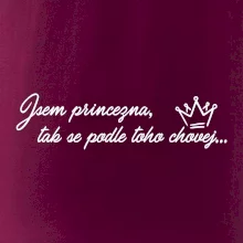 Jsem princezna, tak se podle toho chovej