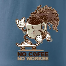 No cofee no workee