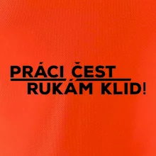 Práci čest a rukám klid