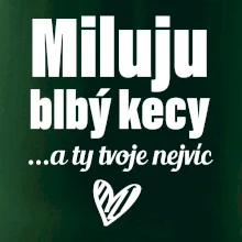 Miluju blbý kecy