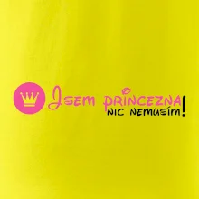 Jsem princezna, nic nemusím! Jsem princezna, nic nemusím!