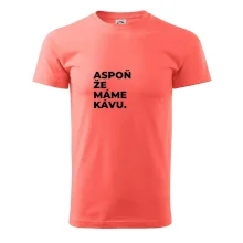 ASPOŇ ŽE MÁME KÁVU.