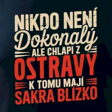 Nikdo není dokonalý ale chlapi z Ostravy k tomu mají sakra blízko