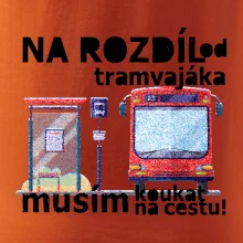Na rozdíl od tramvajáka musím koukat na cestu