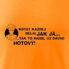 Kuchař - kdyby každej dělal jak já, tak to máme už dávno hotový Kuchař - kdyby každej dělal jak já, tak to máme už dávno hotový