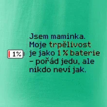 Jsem maminka. Moje trpělivost je jako 1 % baterie