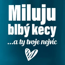 Miluju blbý kecy