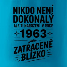 Nikdo není dokonalý ale ti narození v roce 1963 jsou zatraceně blízko Nikdo není dokonalý ale ti narození v roce 1963 jsou zatraceně blízko