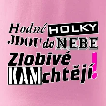 Hodné holky jdou do nebe, zlobivé kam chtějí!