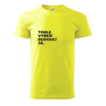 TOHLE VYŘEŠÍ BUDOUCÍ JÁ.