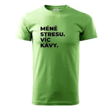 MÉNĚ STRESU.VÍC KÁVY.