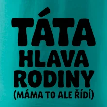 Táta - hlava rodiny  (máma to,  ale řídí)