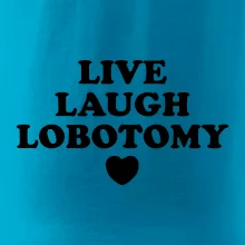 Live laugh lobotomy