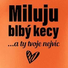 Miluju blbý kecy