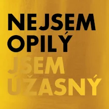 Nejsem opilý jsem úžasný