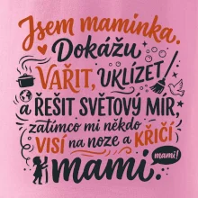 Jsem maminka. Dokážu vařit, uklízet a řešit světový mír