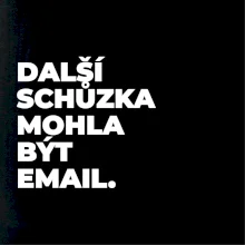 DALŠÍ SCHŮZKA MOHLA BÝT EMAIL.