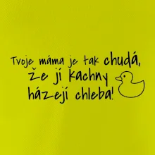 Tvoje mama je tak chudá - kachny