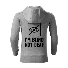 I'm blind not deaf