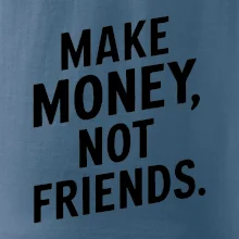 Make money not friends tiskací