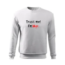 Trust me I´m  Mgr. / Věř mi jsem Magistr. Trust me I´m  Mgr. / Věř mi jsem Magistr.