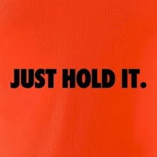 Just hold it
