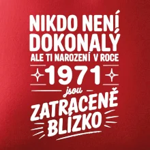 Nikdo není dokonalý ale ti narození v roce 1971 jsou zatraceně blízko