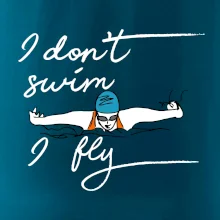 I don't swim i fly