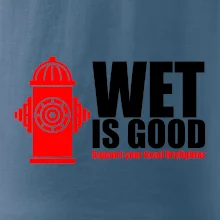 Wet is good