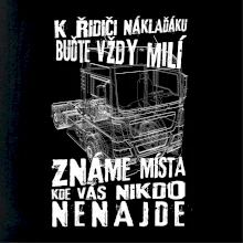 K řidiči náklaďáku buďte vždy milý K řidiči náklaďáku buďte vždy milý