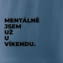 MENTÁLNĚ JSEM UŽ U VÍKENDU.