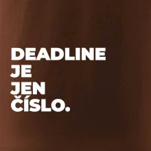 DEADLINE JE JEN ČÍSLO.