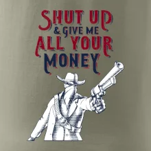 Shut Up and Give Me All Your Money