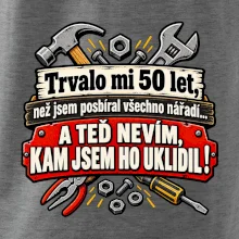 Trvalo mi  50l et, než jsem posbíral všechno nářadí