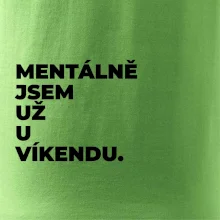 MENTÁLNĚ JSEM UŽ U VÍKENDU.