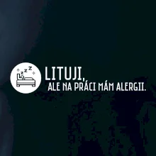 Lituji na práci mám alergii