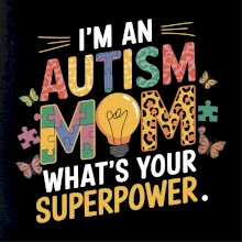 I'm an autism mom, what's your superpower