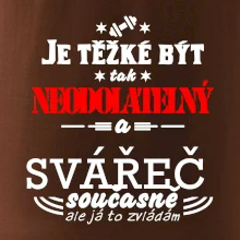 Je těžké být neodolatelný svářeč