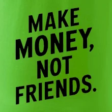 Make money not friends tiskací
