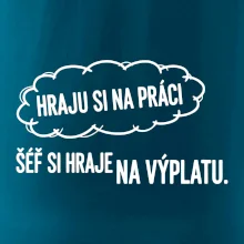 HRAJU SI NA PRÁCI, ŠÉF SI HRAJE NA VÝPLATU