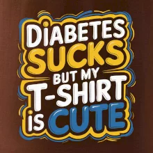 Diabetes sucks but my t-shirt is cute