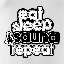 Eat sleep sauna repeat Eat sleep sauna repeat