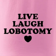 Live laugh lobotomy