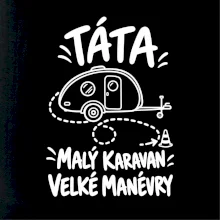 Táta malý karavan velké manévry bílý linkový potisk